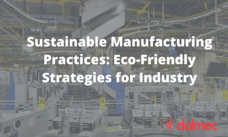 Business practice and the evolution of sustainable manufacturing