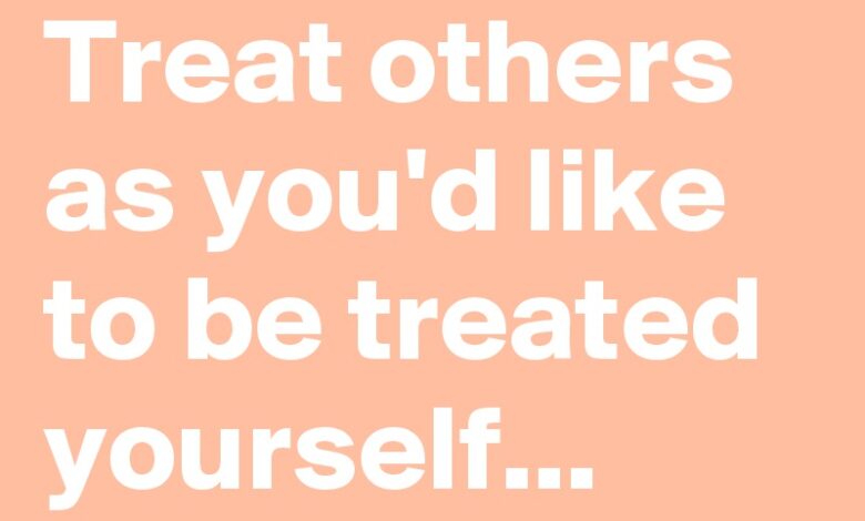Making a difference you treat people the way you would like to be treated
